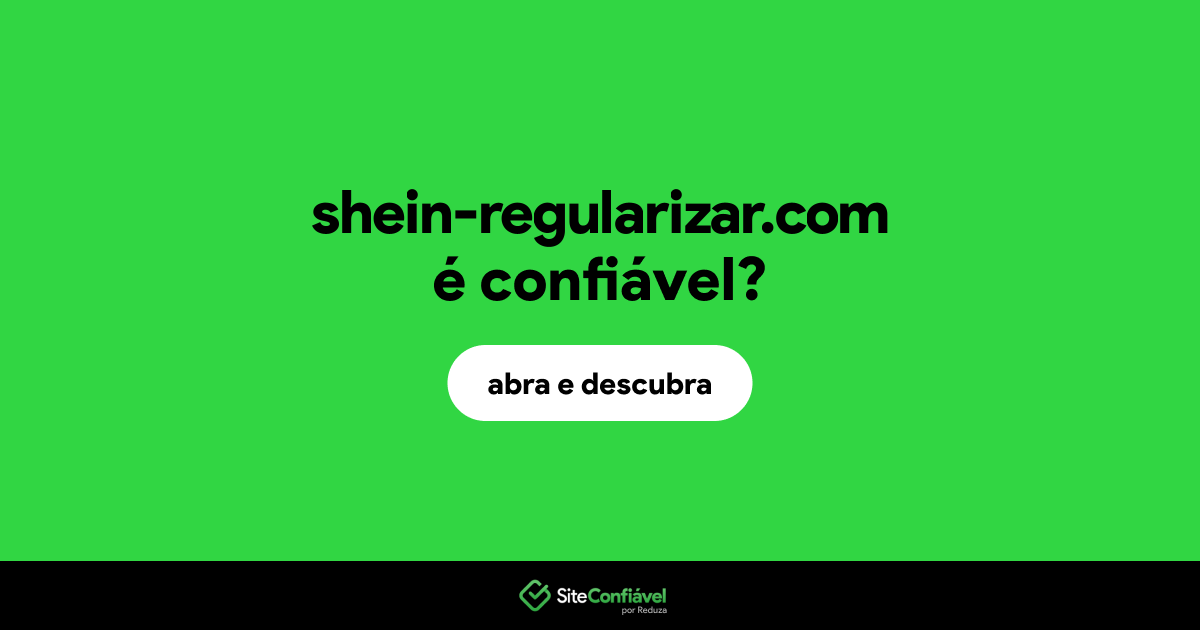 O site shein-regularizar.com é confiável?