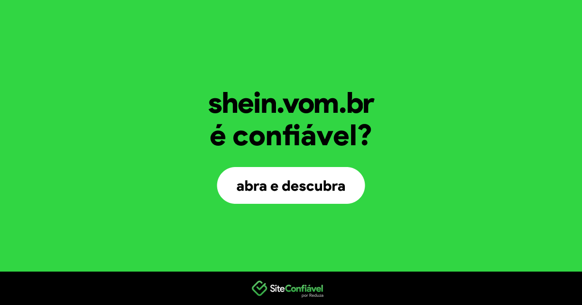 O site shein.vom.br é confiável?