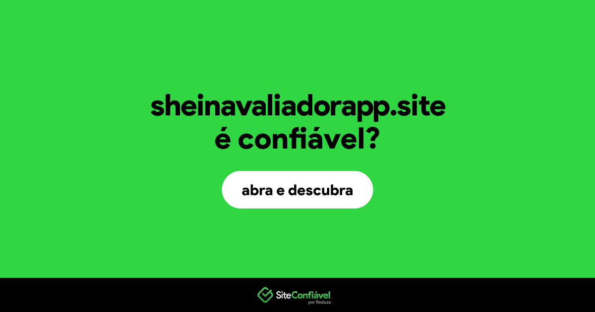 O site sheinavaliadorapp.site é confiável?