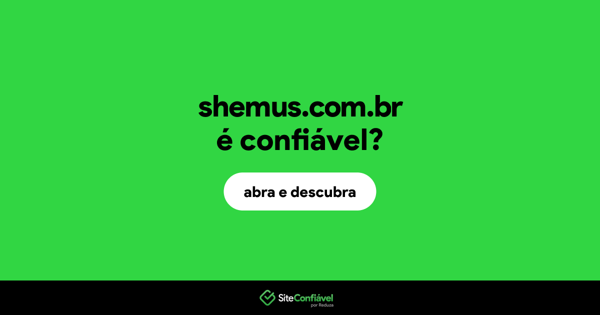 O site shemus.com.br é confiável?