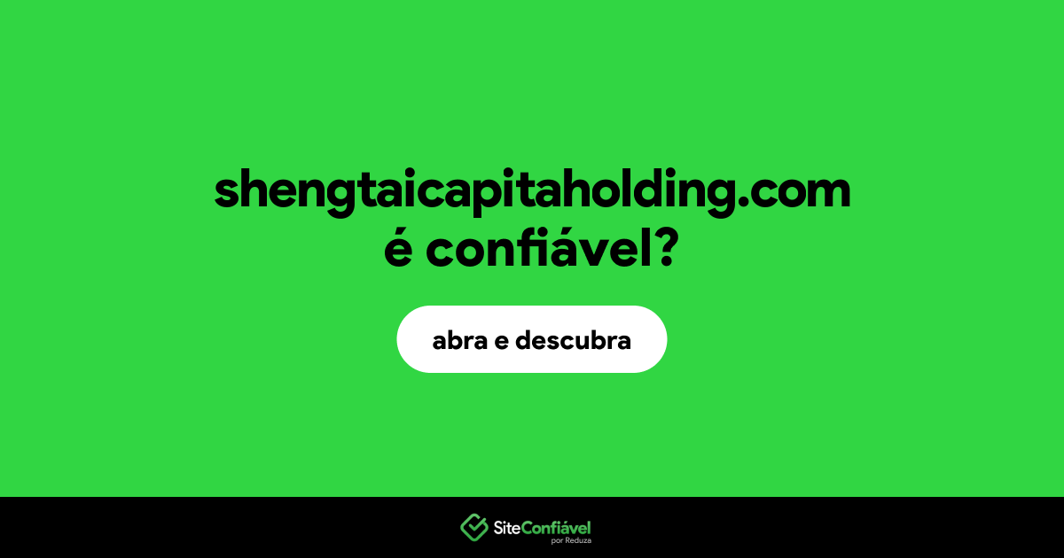 O site shengtaicapitaholding.com é confiável?