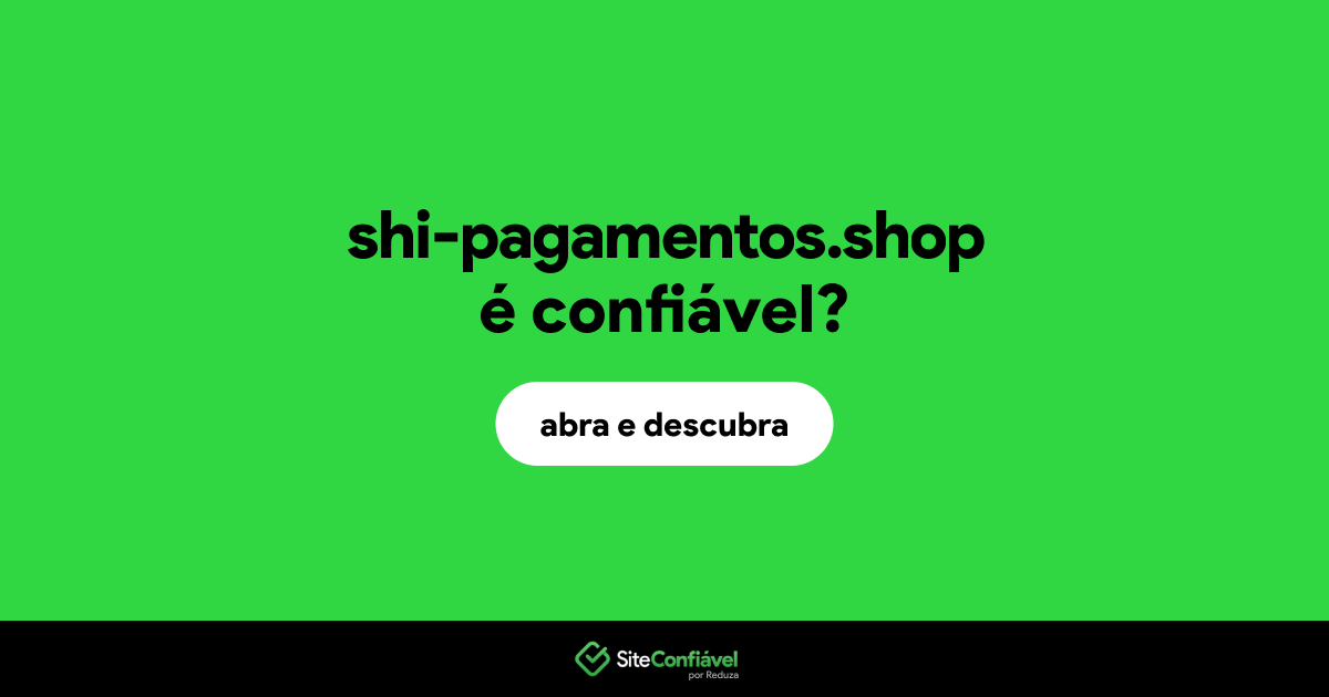 O site shi-pagamentos.shop é confiável?