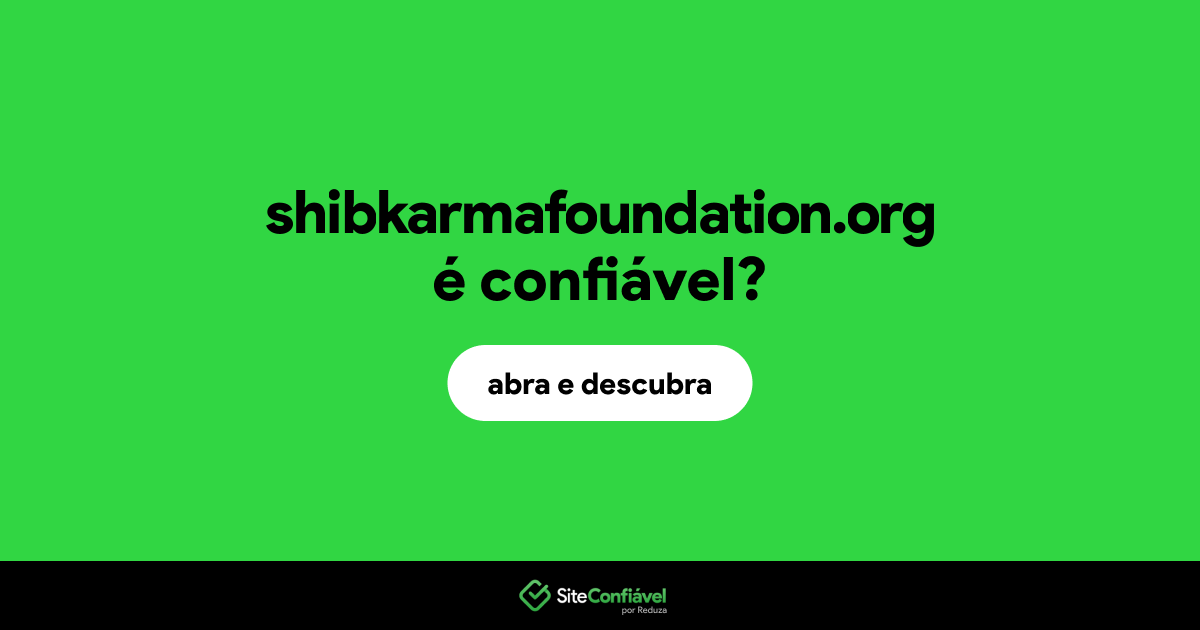 O site shibkarmafoundation.org é confiável?