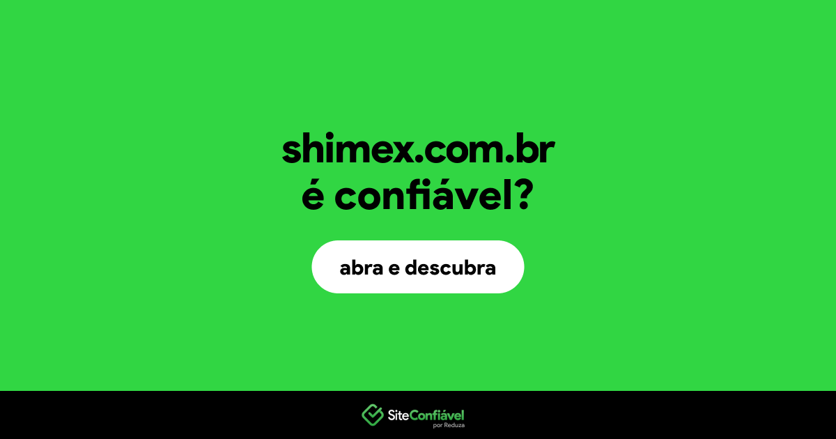 O site shimex.com.br é confiável?