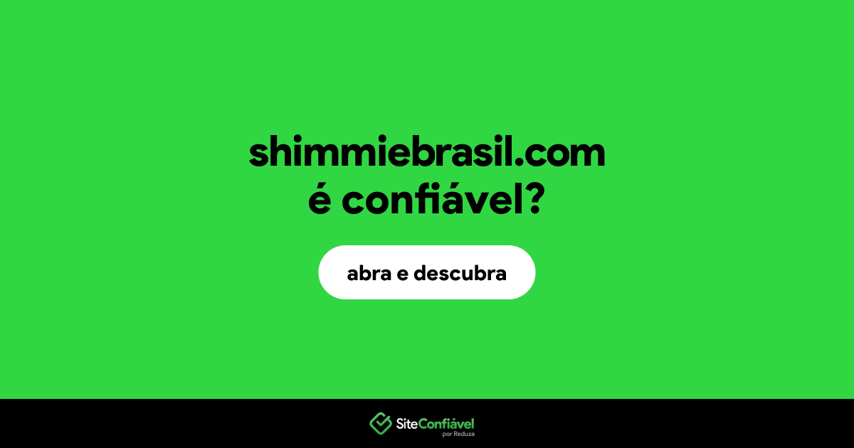O site shimmiebrasil.com é confiável?