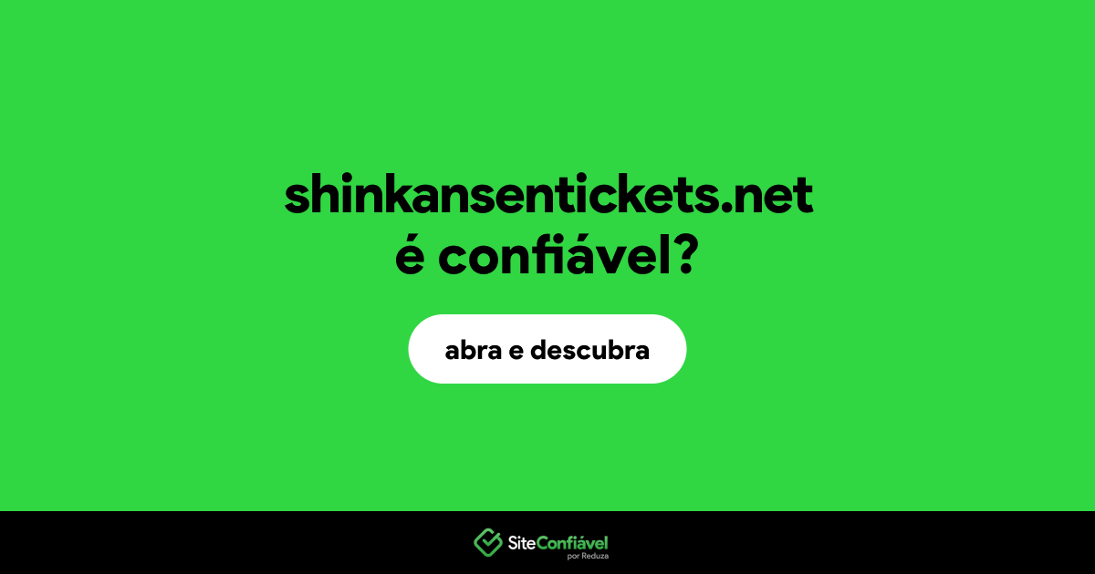 O site shinkansentickets.net é confiável?