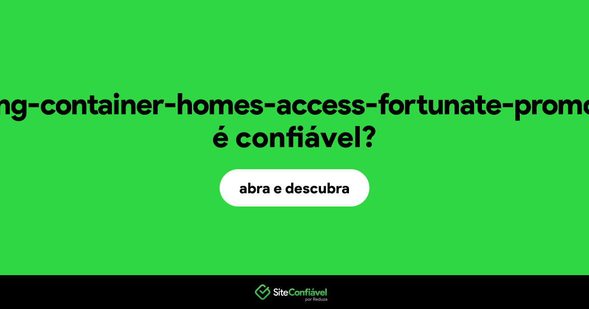 O site shipping-container-homes-access-fortunate-promo.bond é confiável?