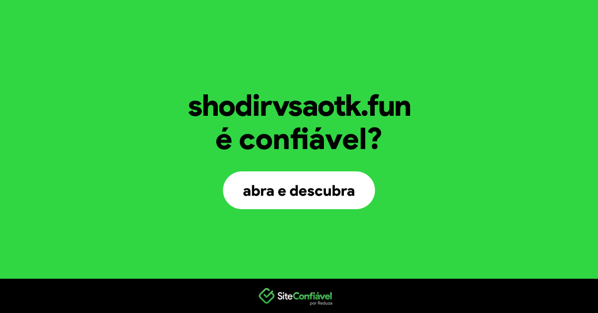 O site shodirvsaotk.fun é confiável?