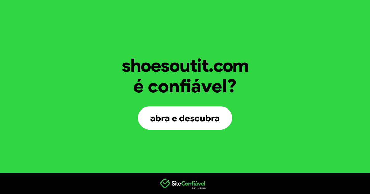 O site shoesoutit.com é confiável?