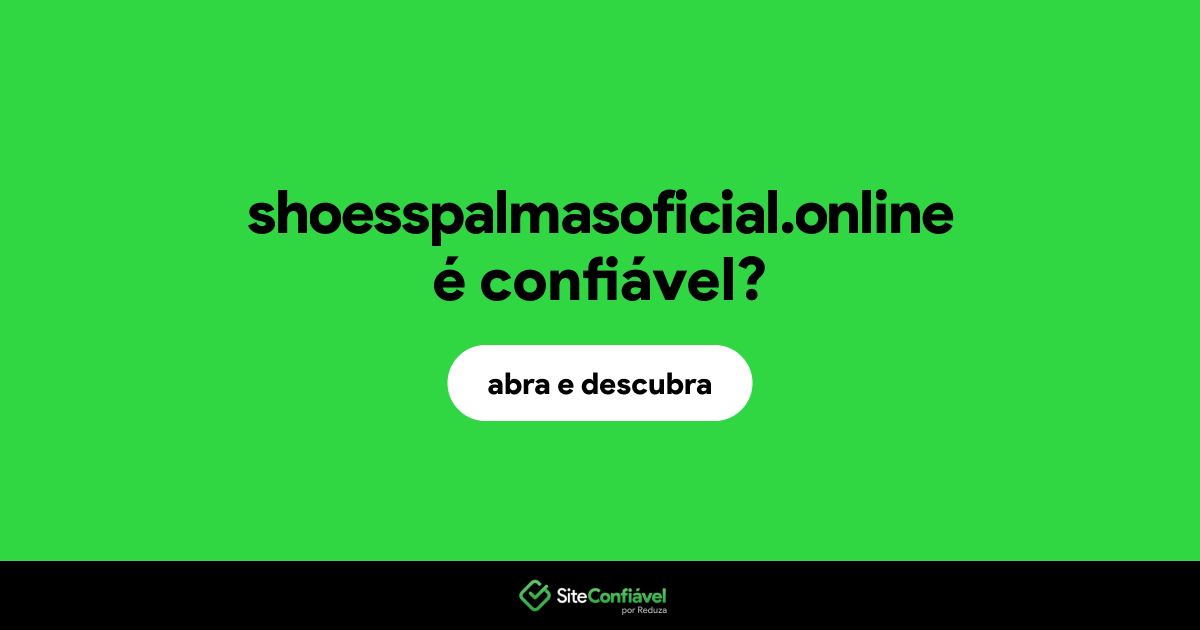 O site shoesspalmasoficial.online é confiável?