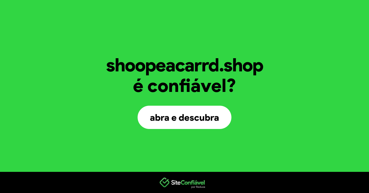 O site shoopeacarrd.shop é confiável?