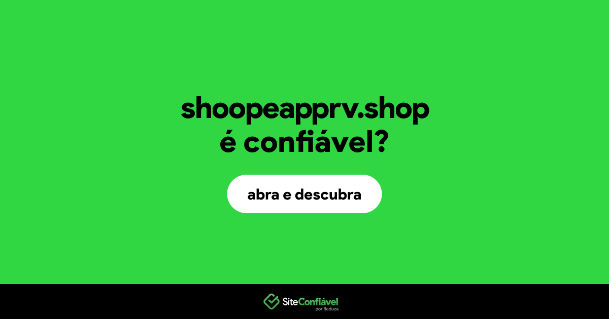 O site shoopeapprv.shop é confiável?