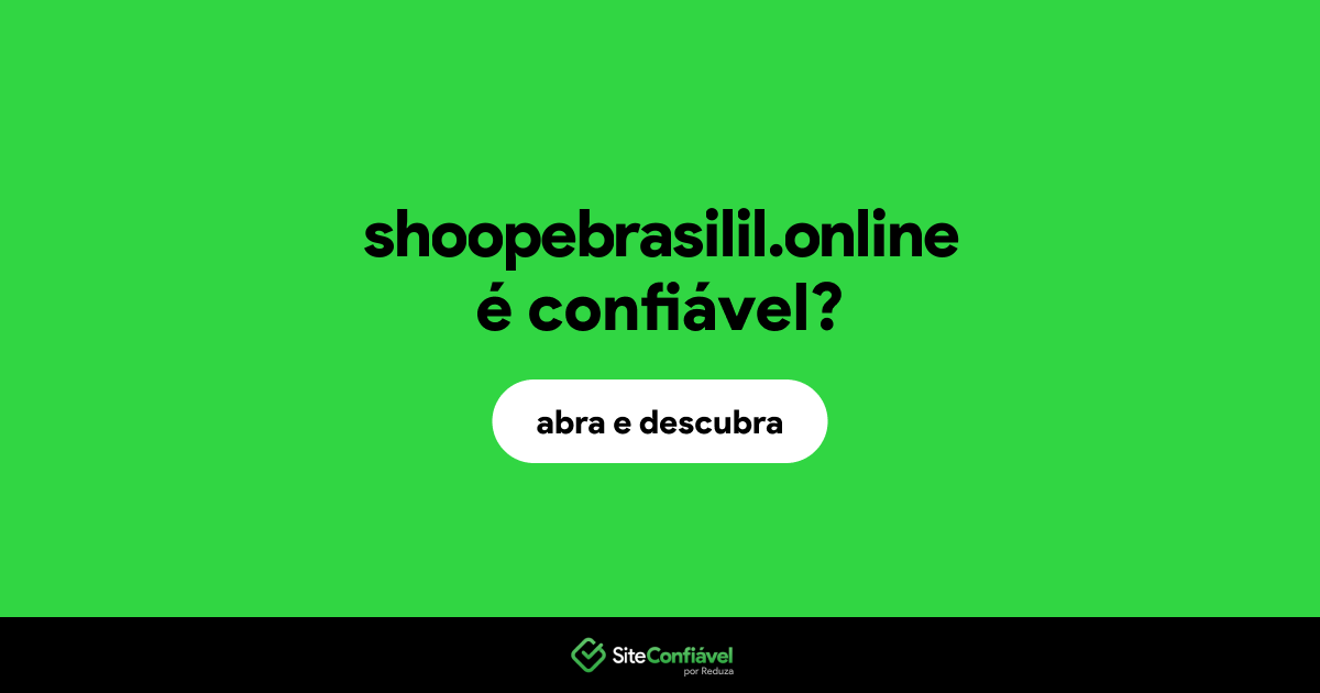 O site shoopebrasilil.online é confiável?