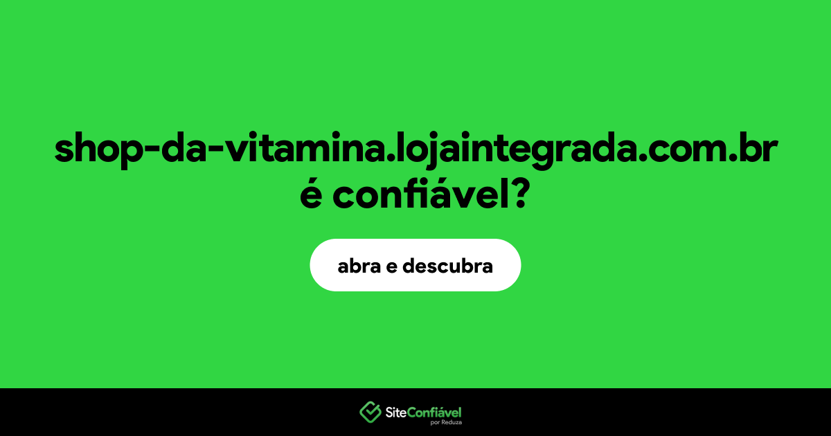 O site shop-da-vitamina.lojaintegrada.com.br é confiável?