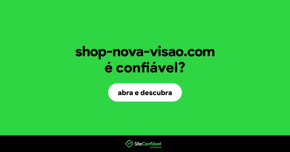 O site shop-nova-visao.com é confiável?