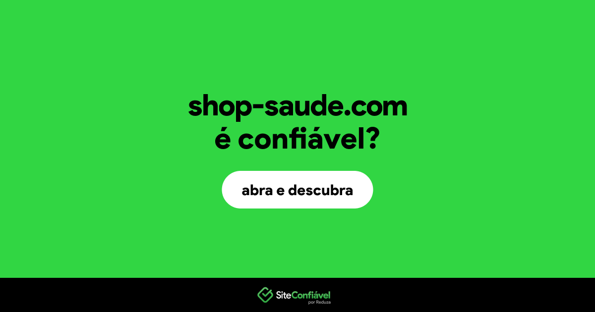 O site shop-saude.com é confiável?