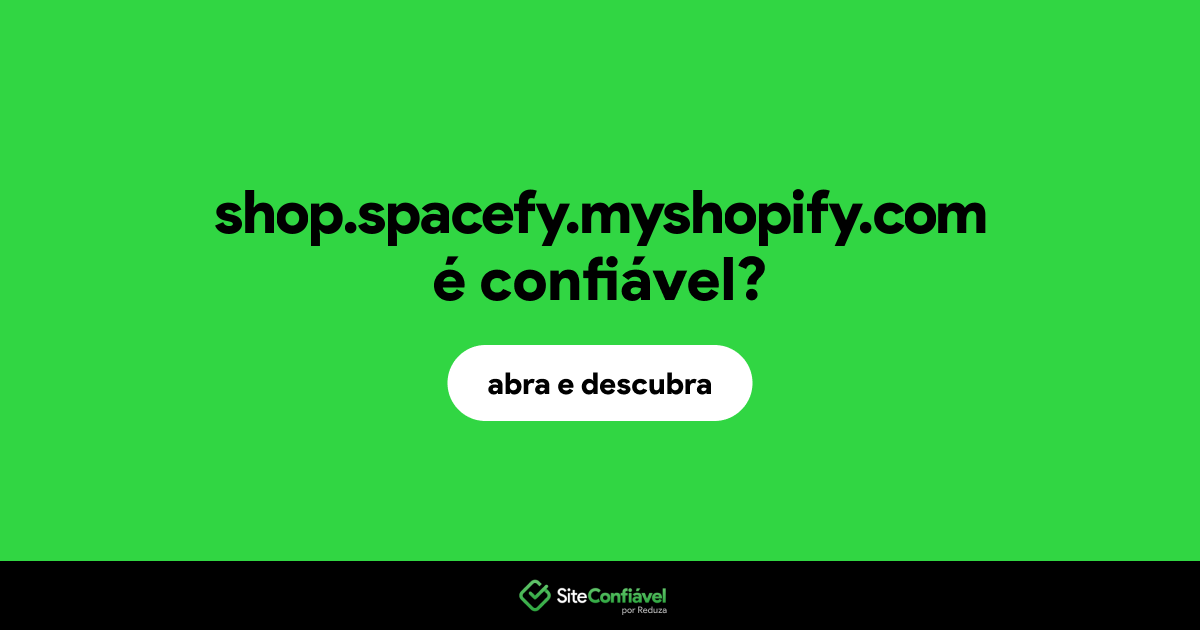 O site shop.spacefy.myshopify.com é confiável?