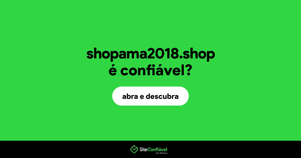 O site shopama2018.shop é confiável?