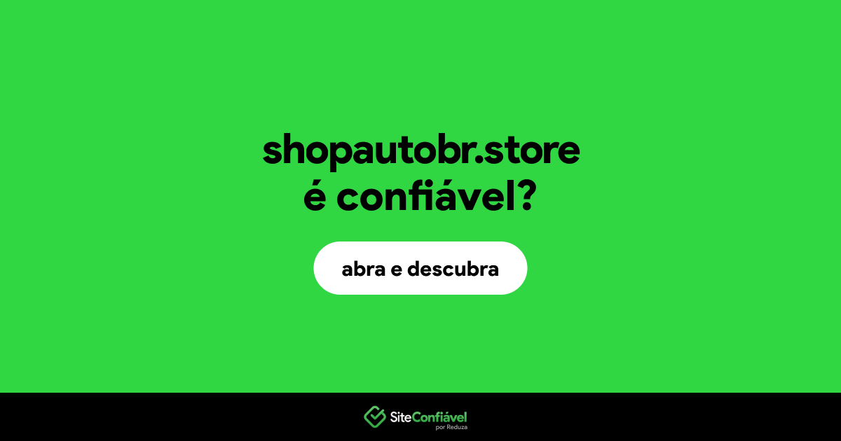 O site shopautobr.store é confiável?