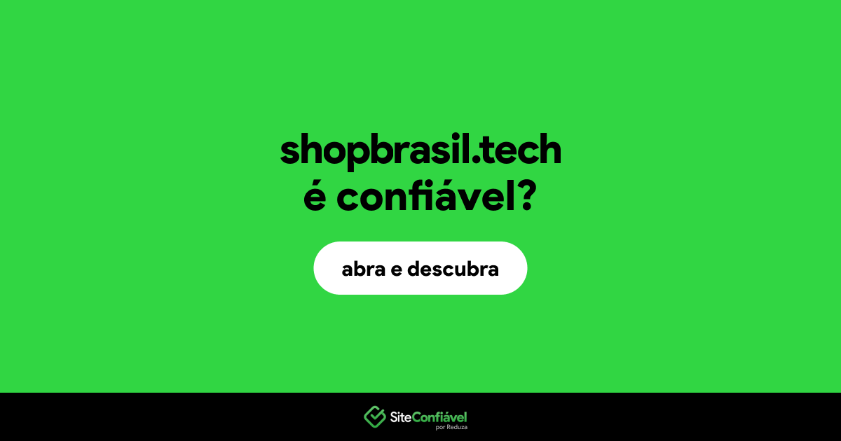 O site shopbrasil.tech é confiável?