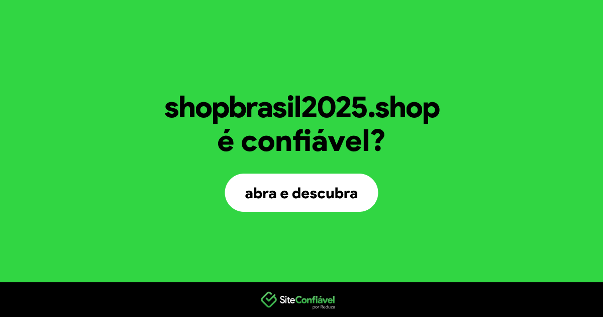 O site shopbrasil2025.shop é confiável?