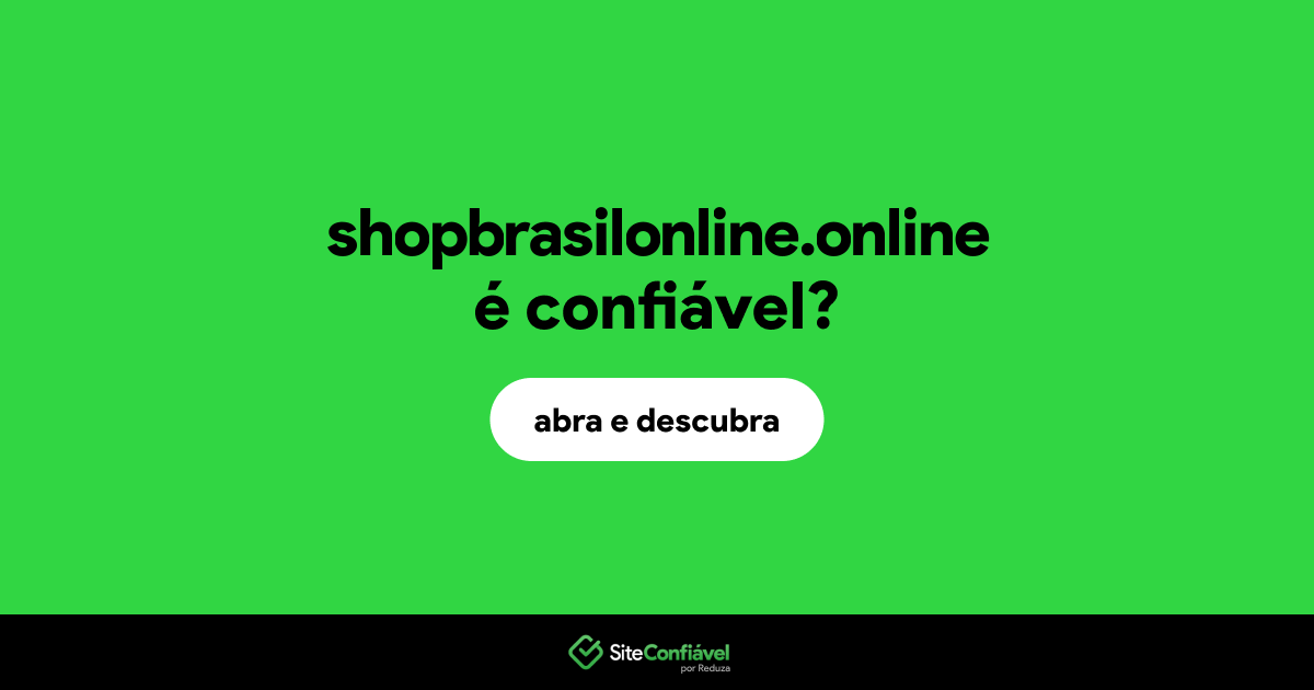 O site shopbrasilonline.online é confiável?