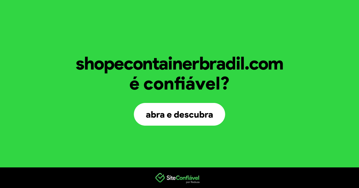 O site shopecontainerbradil.com é confiável?