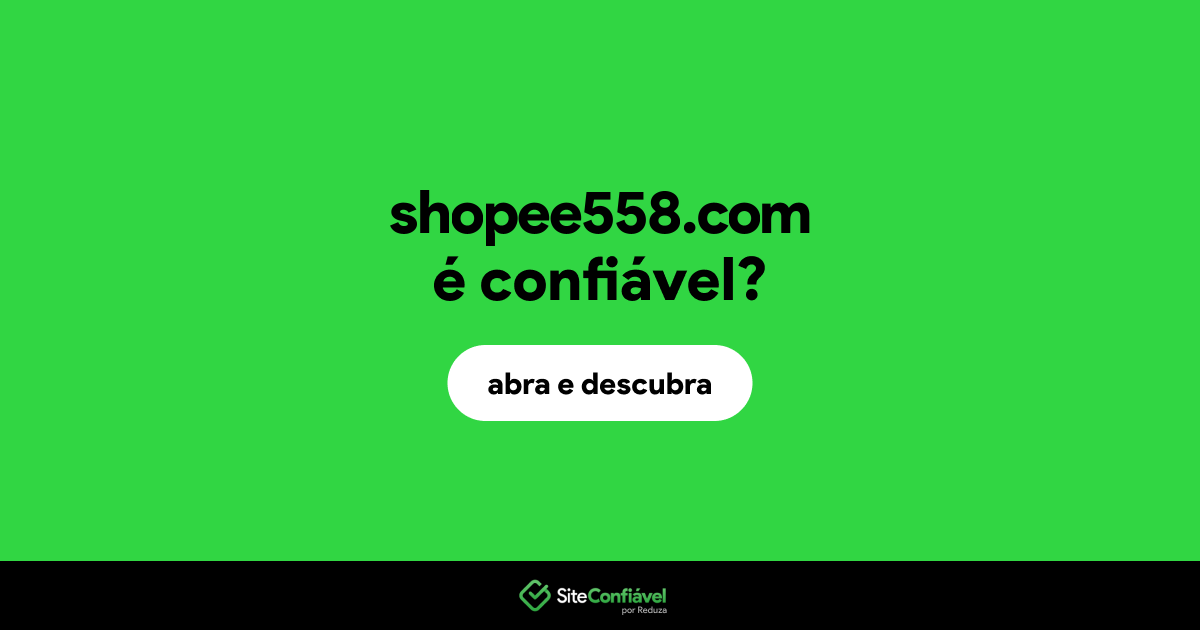 O site shopee558.com é confiável?