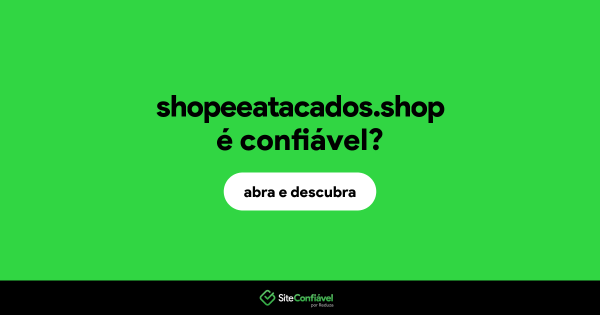 O site shopeeatacados.shop é confiável?