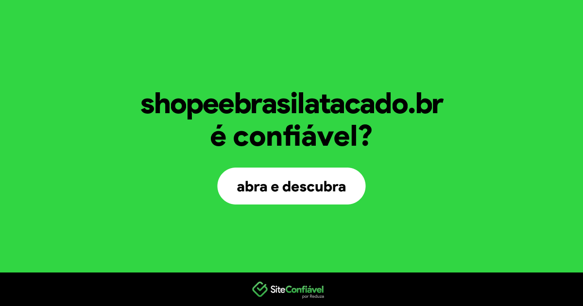 O site shopeebrasilatacado.br é confiável?
