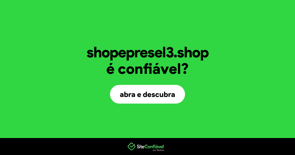 O site shopepresel3.shop é confiável?