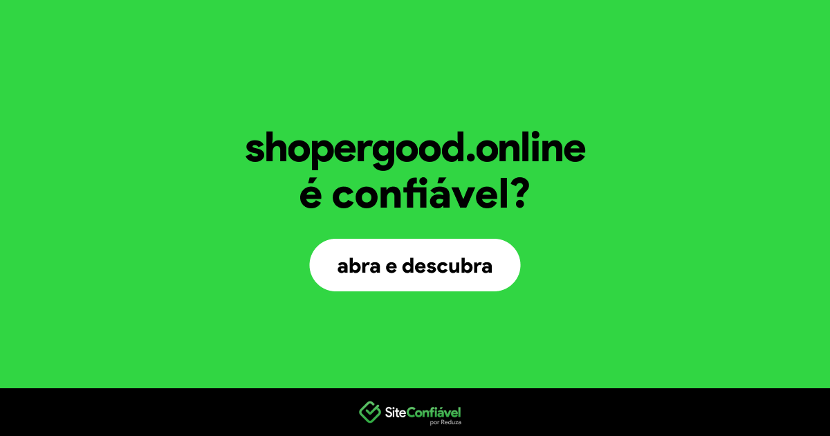 O site shopergood.online é confiável?