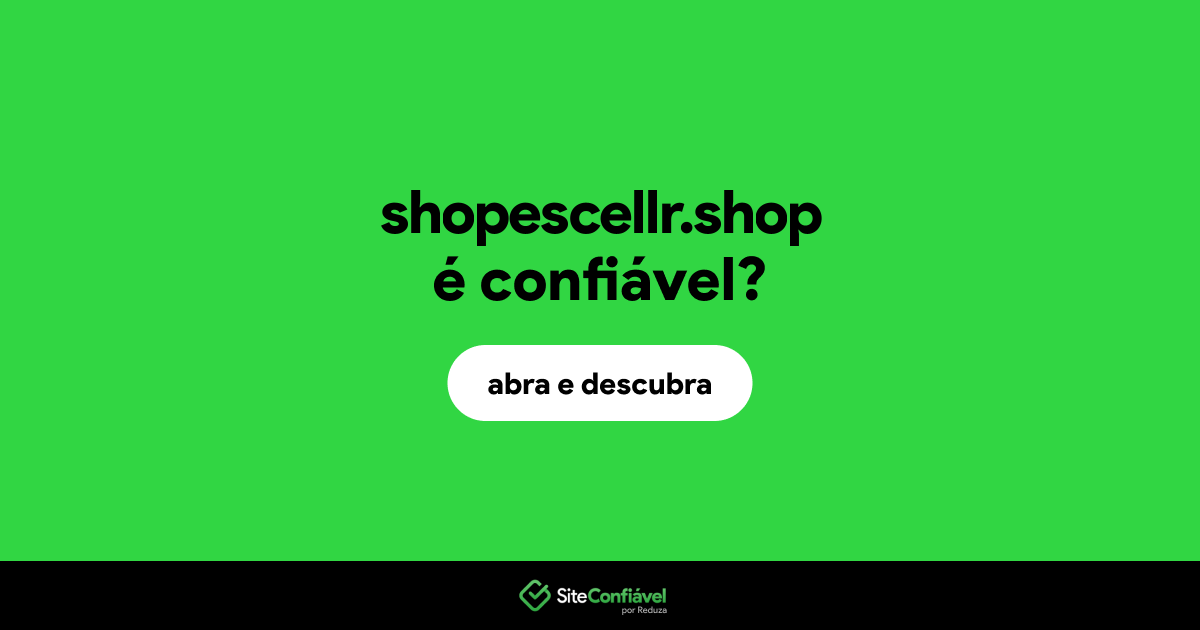 O site shopescellr.shop é confiável?