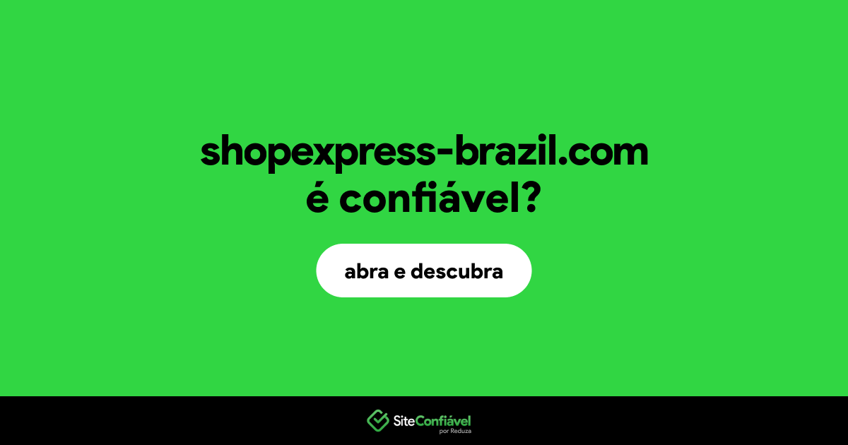 O site shopexpress-brazil.com é confiável?