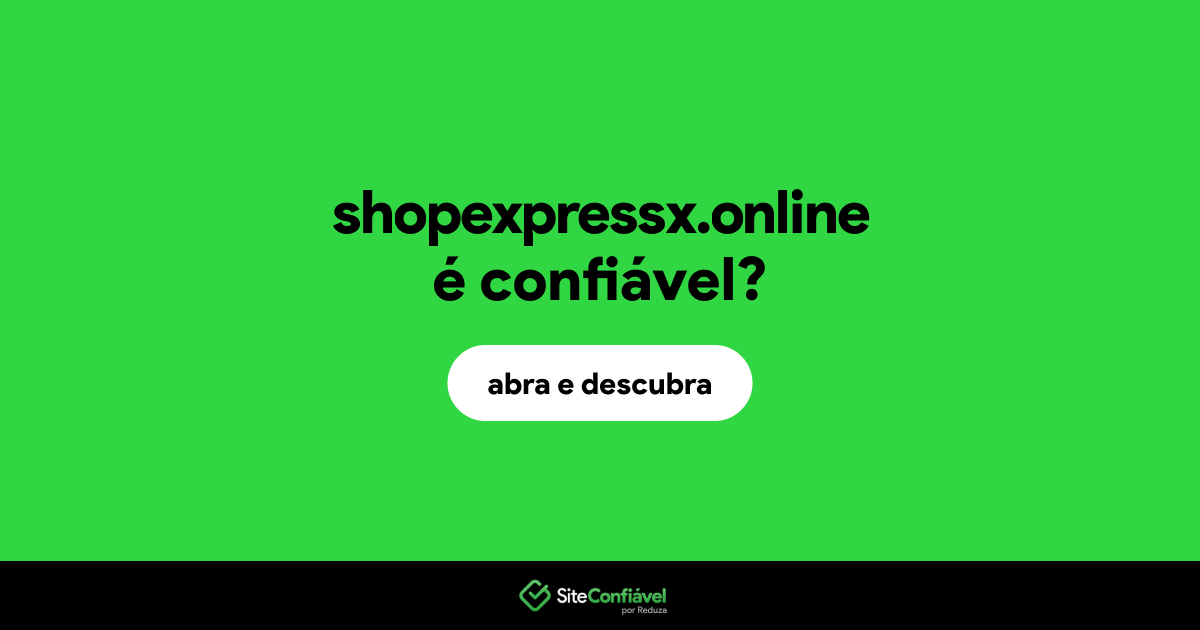 O site shopexpressx.online é confiável?