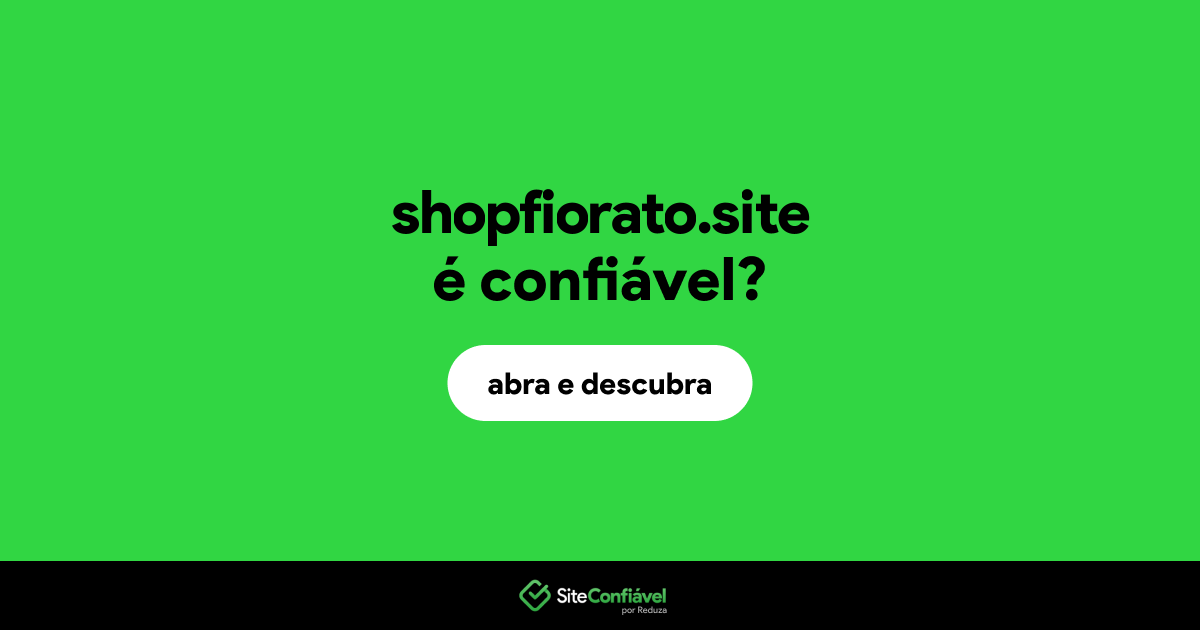 O site shopfiorato.site é confiável?