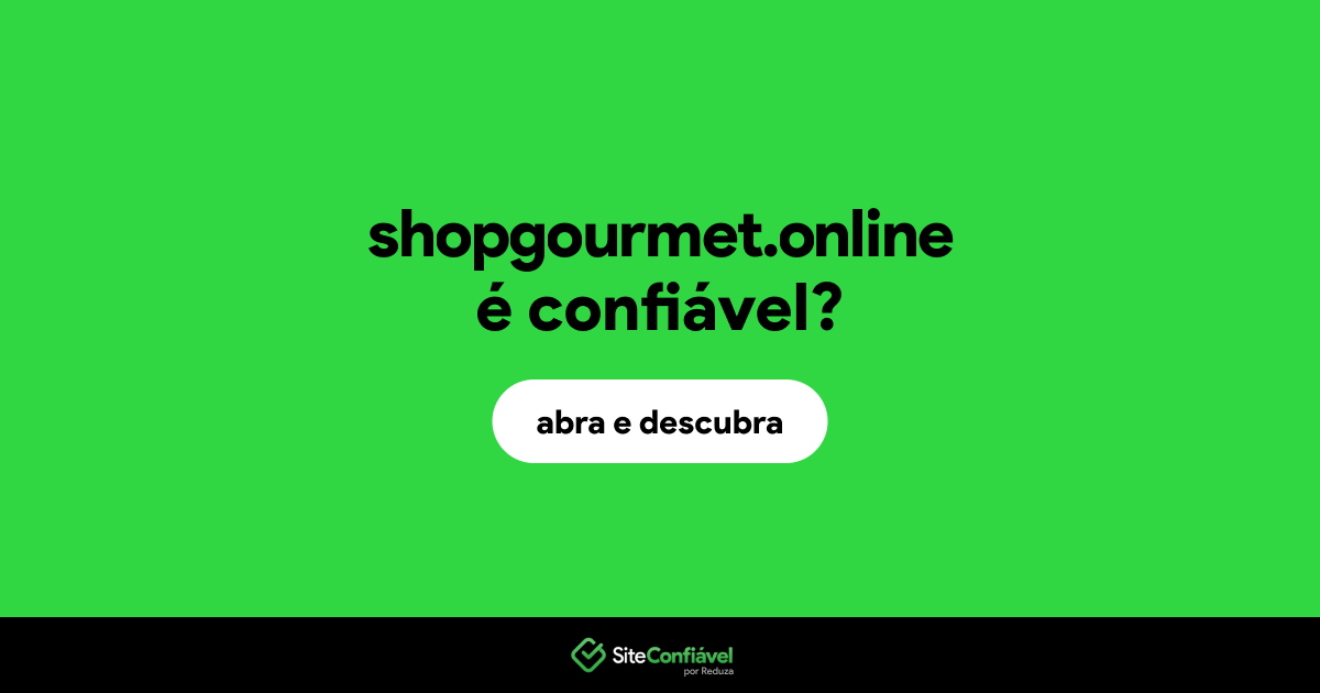 O site shopgourmet.online é confiável?