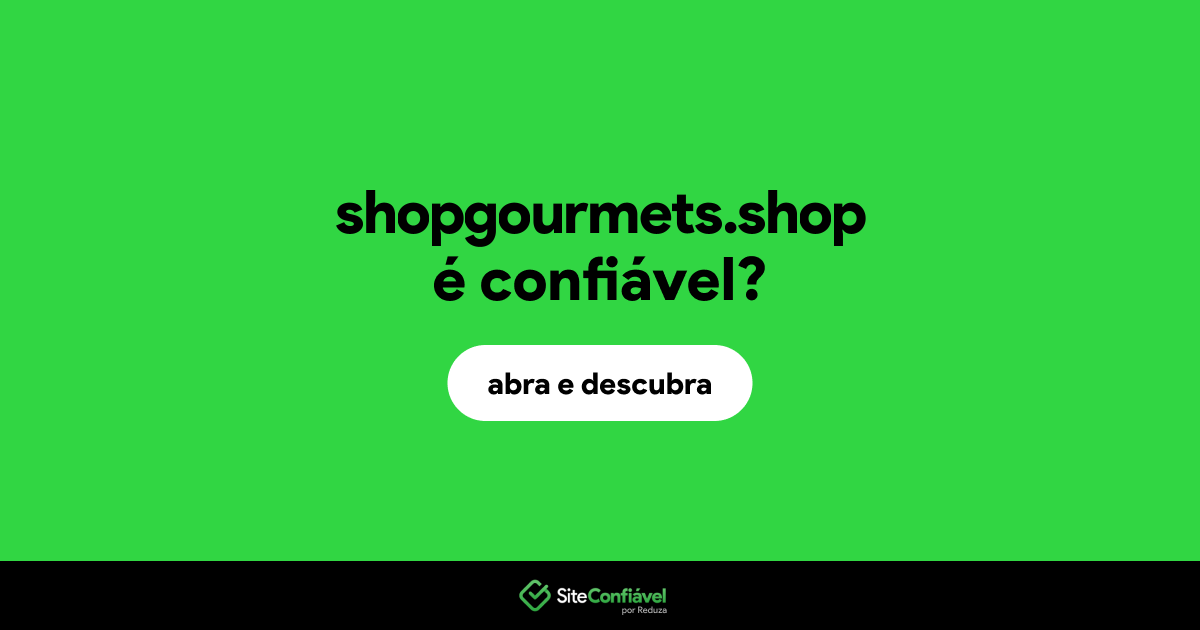 O site shopgourmets.shop é confiável?