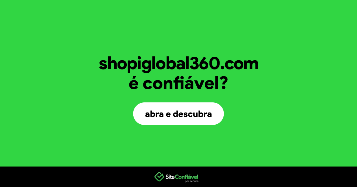 O site shopiglobal360.com é confiável?