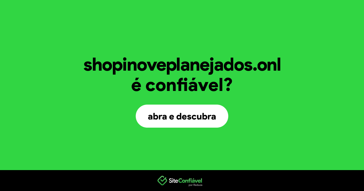 O site shopinoveplanejados.onl é confiável?