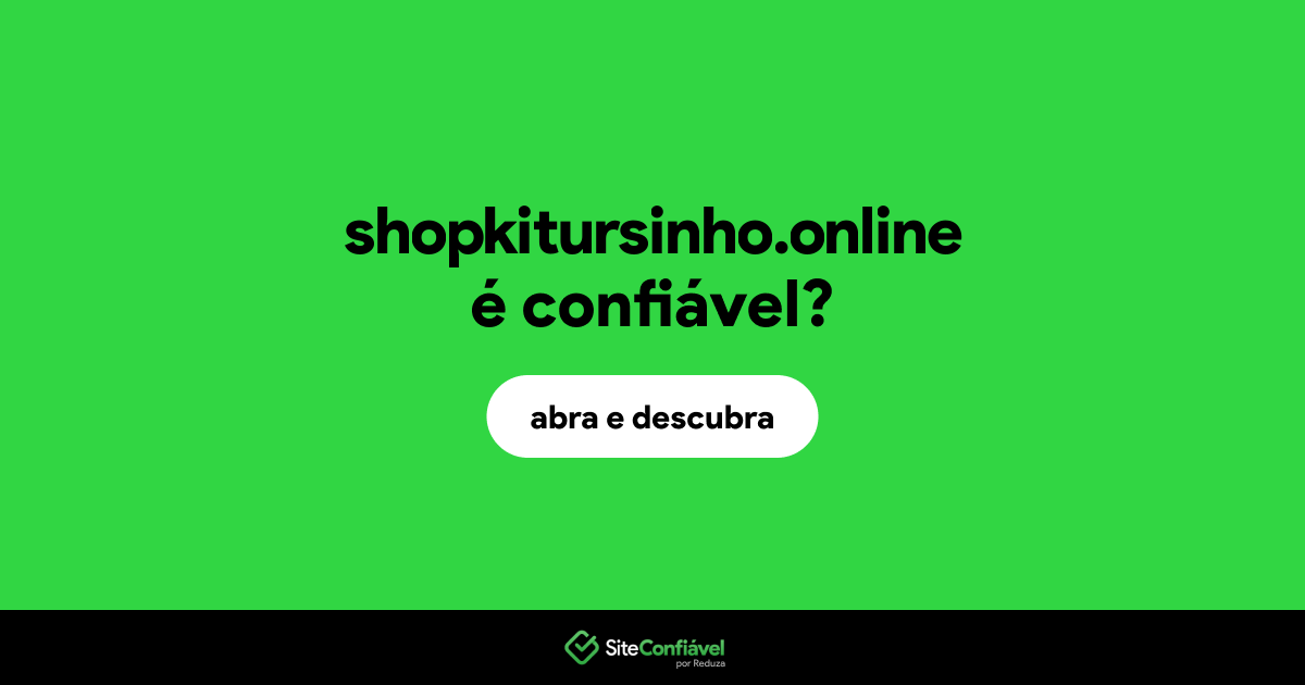 O site shopkitursinho.online é confiável?