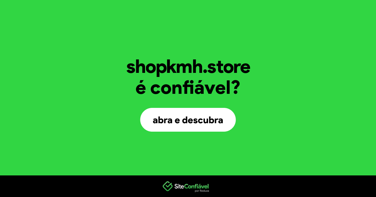 O site shopkmh.store é confiável?