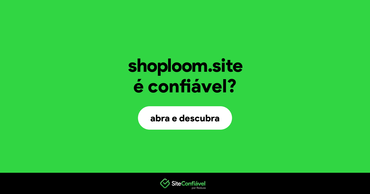 O site shoploom.site é confiável?