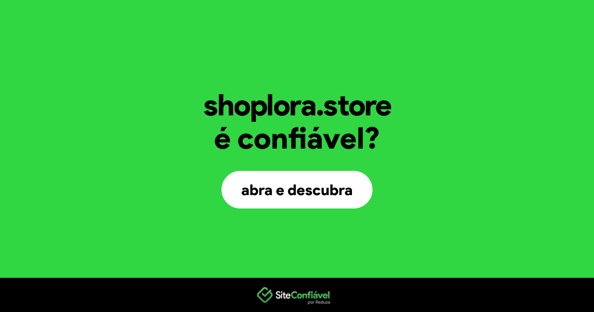 O site shoplora.store é confiável?