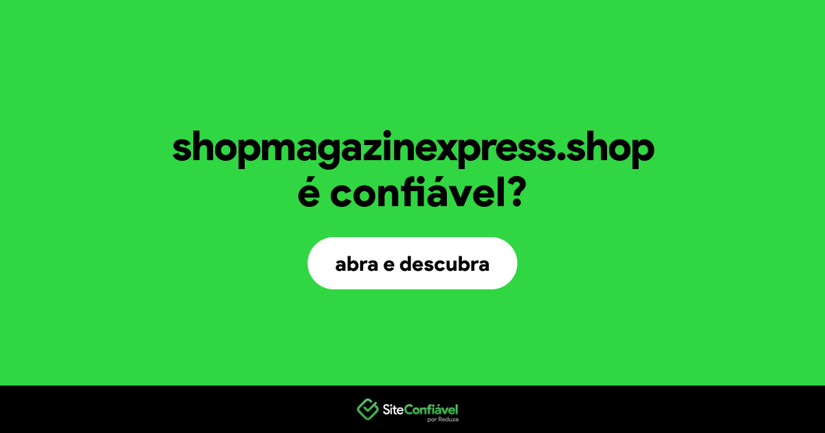 O site shopmagazinexpress.shop é confiável?