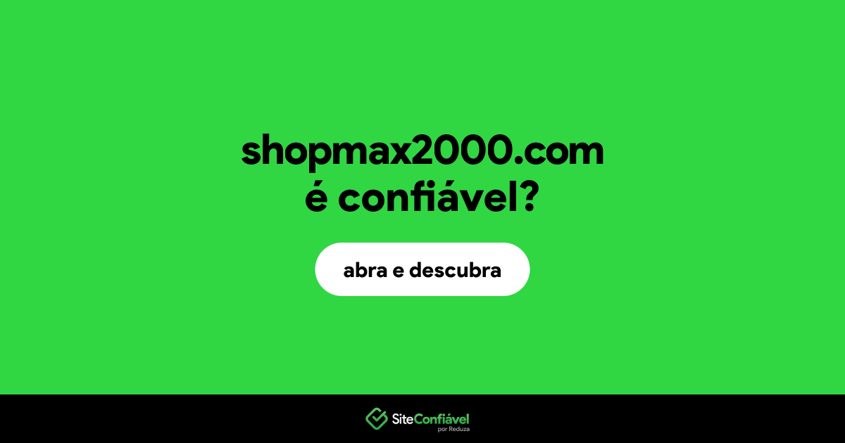 O site shopmax2000.com é confiável?