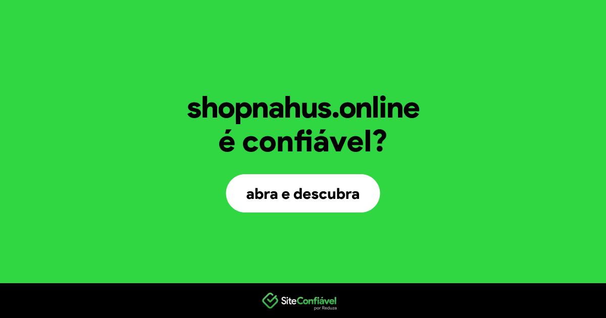 O site shopnahus.online é confiável?