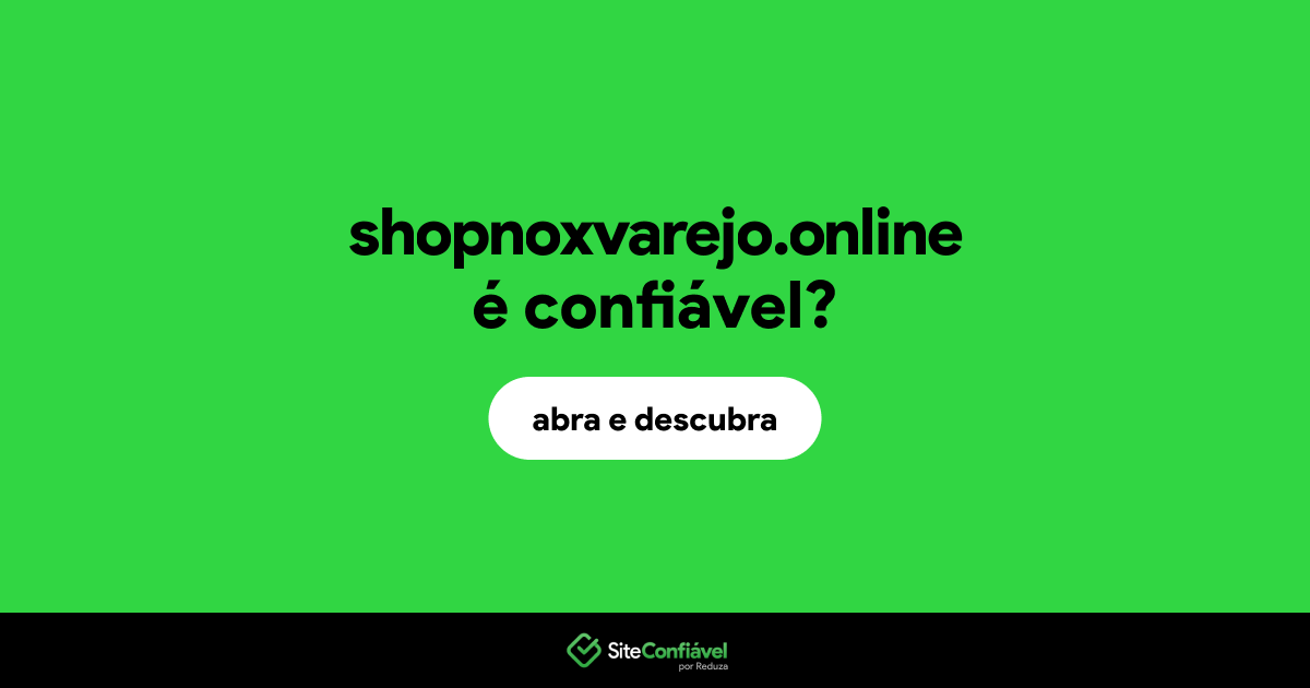 O site shopnoxvarejo.online é confiável?