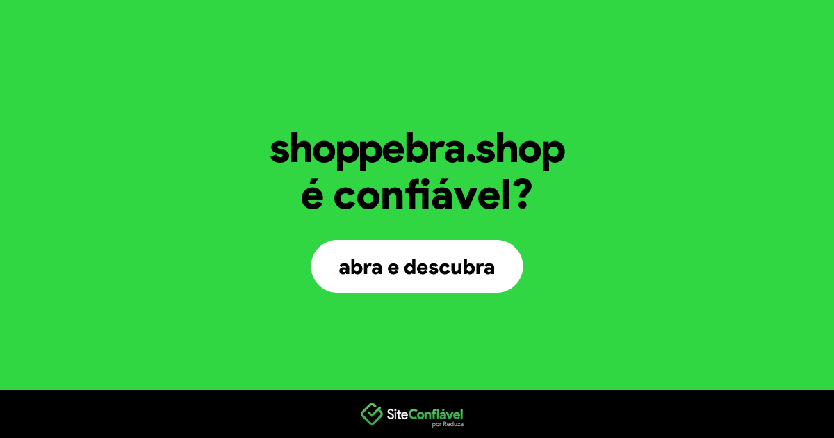 O site shoppebra.shop é confiável?