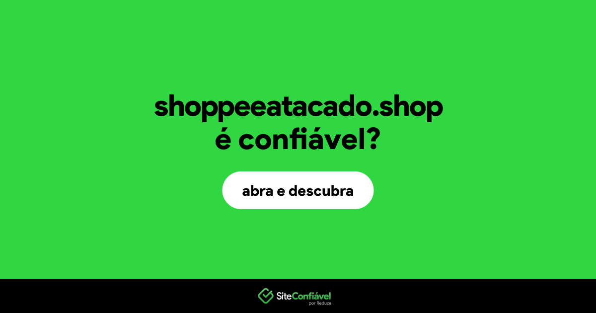 O site shoppeeatacado.shop é confiável?